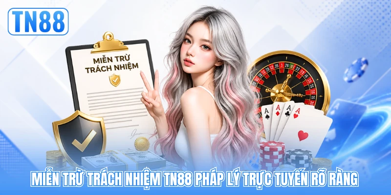 Miễn trừ trách nhiệm TN88 pháp lý trực tuyến rõ ràng